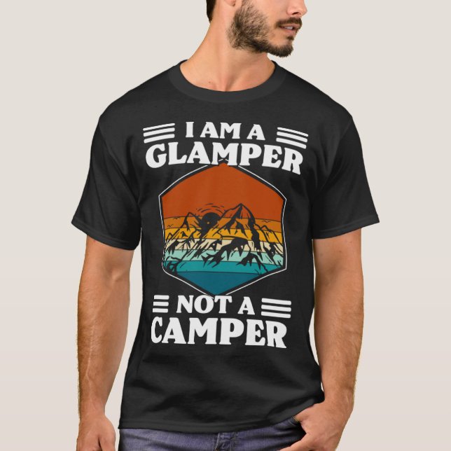 I Am A Glamper Not A Camper Glamping T-Shirt (Vorderseite)