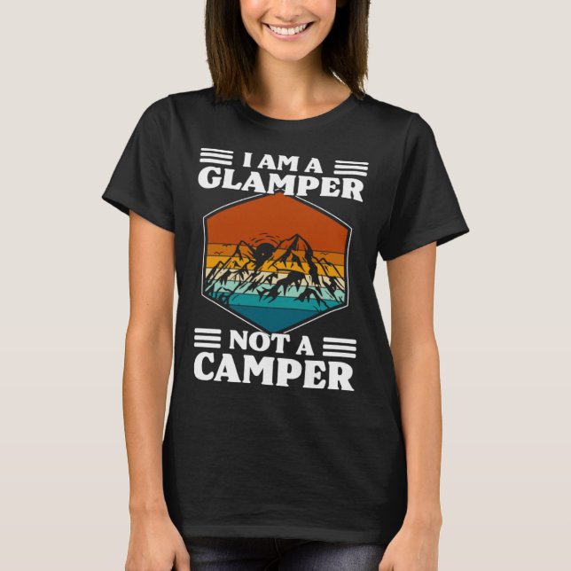 I Am A Glamper Not A Camper Glamping T-Shirt (Vorderseite)