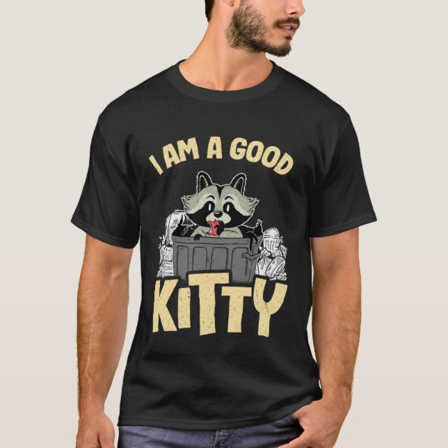 I Am A Good Kitty Trash Garbage Can Raccoon 1 T-Shirt (Vorderseite)