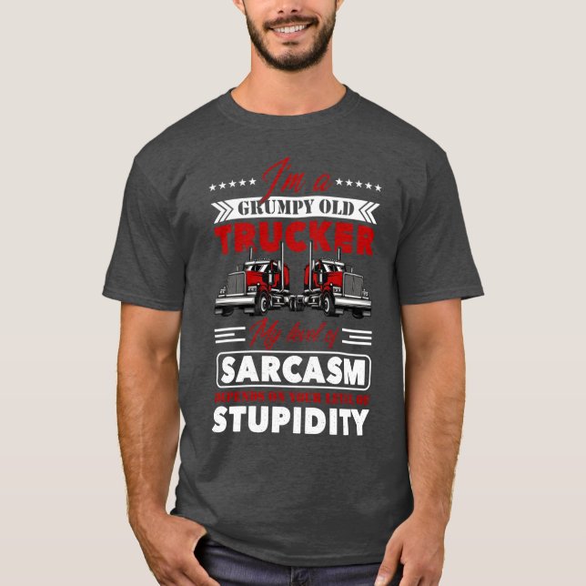 I am a grumpy old trucker my level of sarcasm depe T-Shirt (Vorderseite)