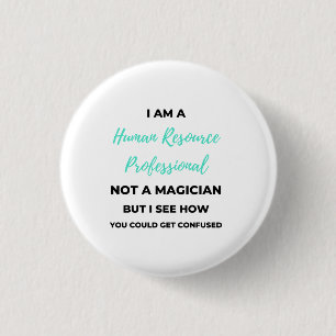I Am A Human Resource Professional Not A Magician2 Button