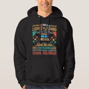 I Am A Lights Flashing CDL Toting School Bus Drive Hoodie