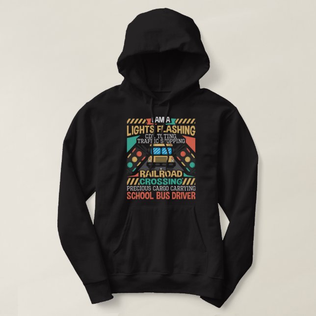 I Am A Lights Flashing CDL Toting School Bus Drive Hoodie (Design vorne)