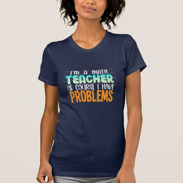 I Am A Math Teacher T-Shirt (Vorderseite)