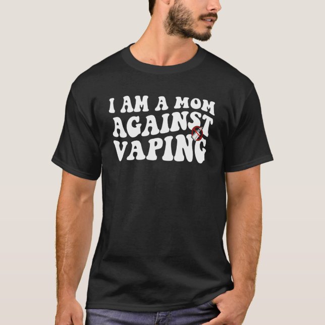 i am a mom against vaping  Anti Vape Campaign 5 T-Shirt (Vorderseite)