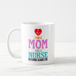 I am a mom and a nurse nothing scares me kaffeetasse