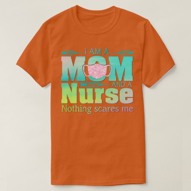 I Am A Mom And A Nurse Nothing Scares Me T-Shirt (Design vorne)