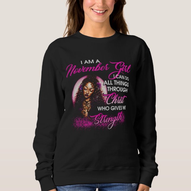I am a November Girl Through Christ Give Me Streng Sweatshirt (Vorderseite)