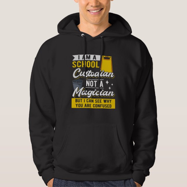 I Am A School Custodian Not A Magician I Janitor C Hoodie (Vorderseite)