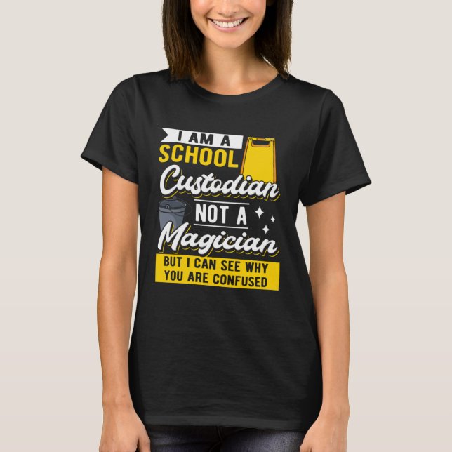 I Am A School Custodian Not A Magician I Janitor C T-Shirt (Vorderseite)