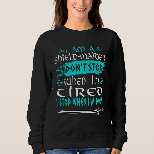 I Am A Shield Maiden I Don't Stop When I'm Tired V Sweatshirt (Vorderseite)