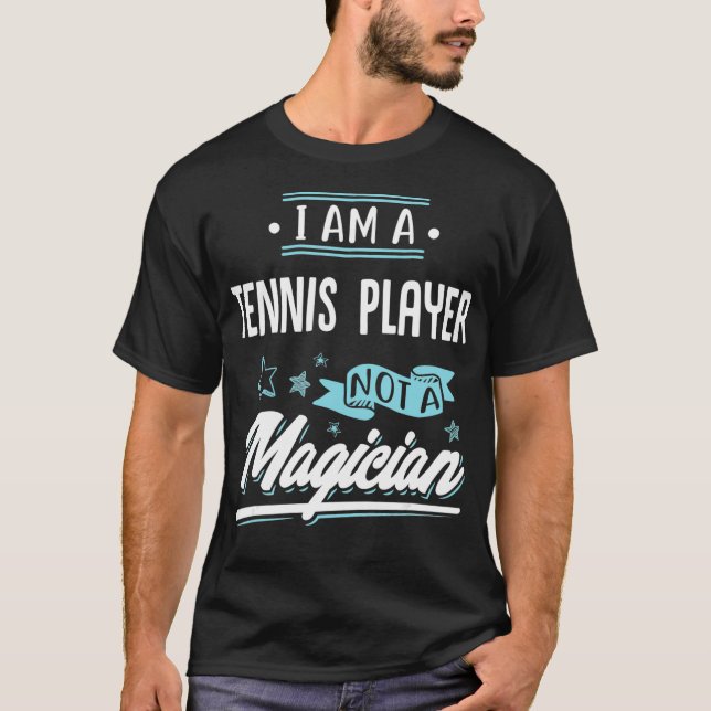 I am a Tennis Player not a Magician Gift T-Shirt (Vorderseite)