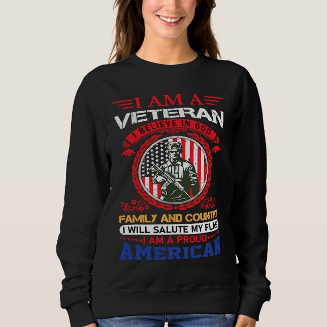 I am a veteran i believe in god family and country sweatshirt (Vorderseite)
