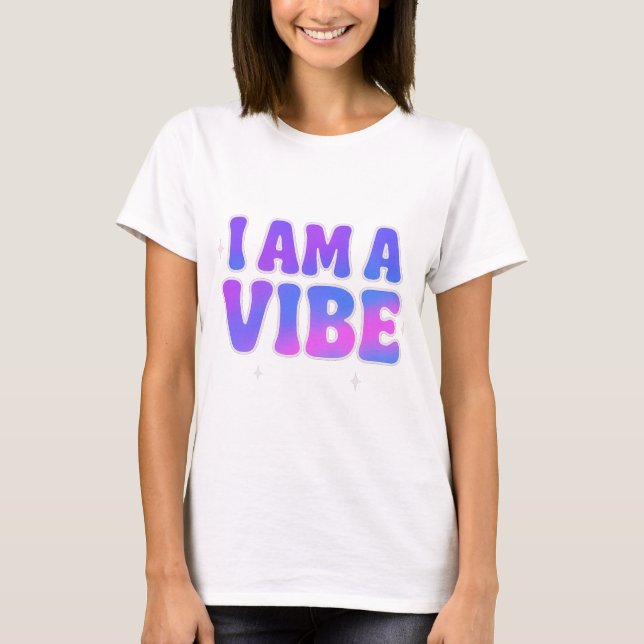 I Am A Vibe — Energy Frequency Manifestation Desig T-Shirt (Vorderseite)