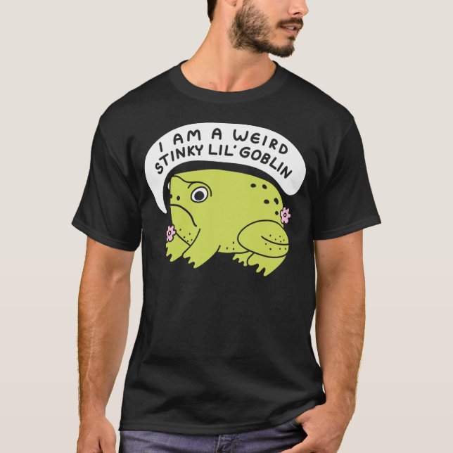 I Am A Weird Stinky Lil' Goblin Frog T-Shirt (Vorderseite)