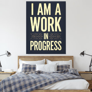 I Am a Work in Progress Motivational Leinwanddruck