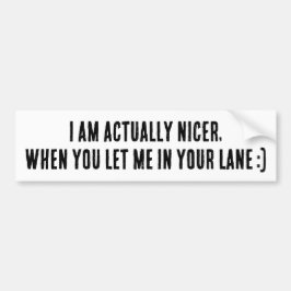 I Am Actually Nicer, When You Let Me In Your Lane Autoaufkleber