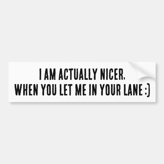 I Am Actually Nicer, When You Let Me In Your Lane Autoaufkleber (Vorne)