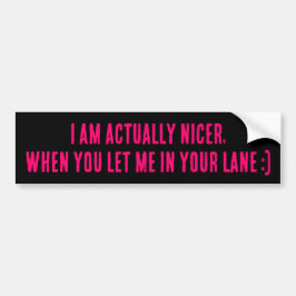I Am Actually Nicer, When You Let Me In Your Lane Autoaufkleber