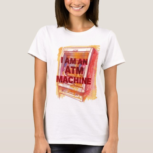 I Am An ATM Machine T-Shirt (Vorderseite)
