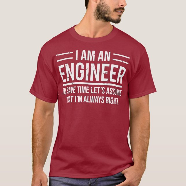 I Am An Engineer To Save Time Im Always Right T-Shirt (Vorderseite)