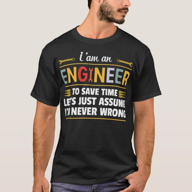 I am an Engineer to save time  T-Shirt (Vorderseite)