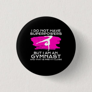 I Am An Gymnast And That Is Pretty Close Button