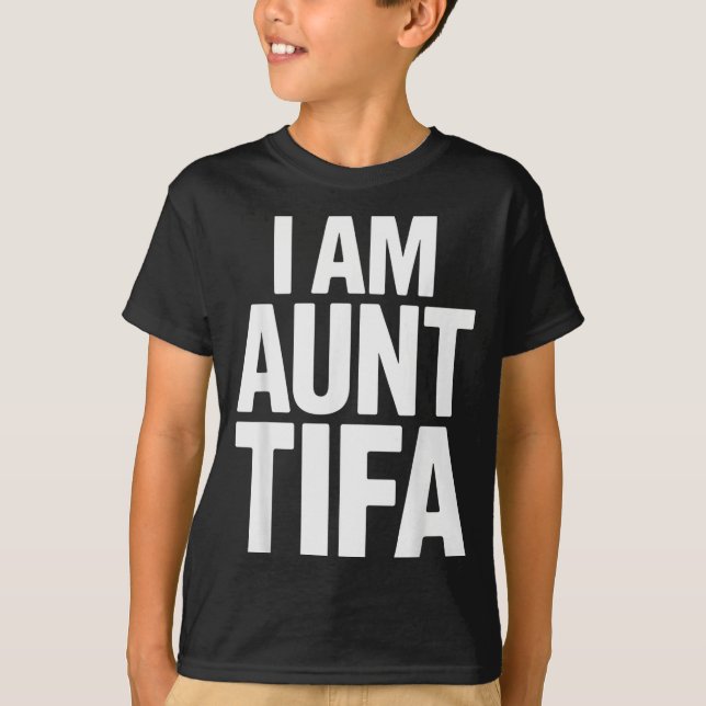 I Am Aunt Tifa Bold Statement Family Humor  T-Shirt (Vorderseite)