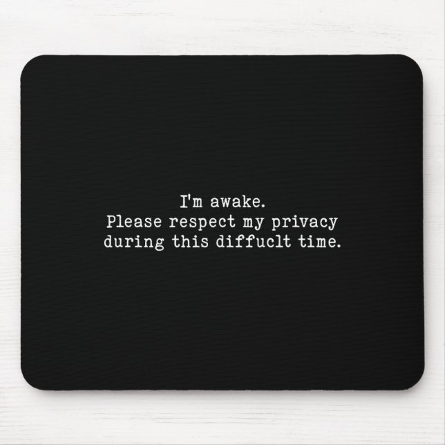 I Am Awake Please Respect My Privacy Funny Sarcast Mousepad (Vorne)