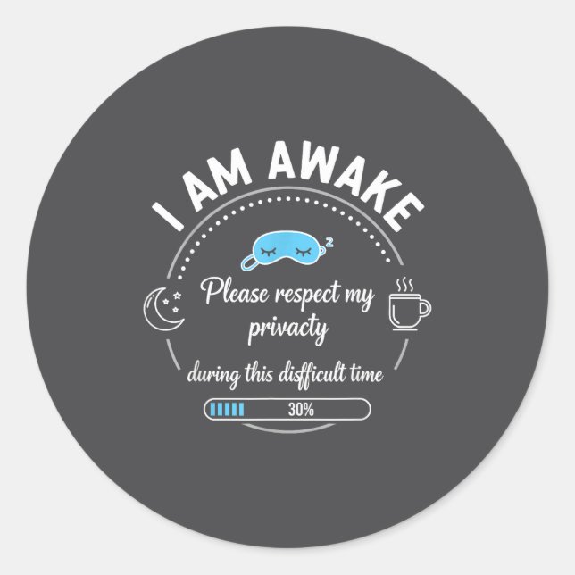 I Am Awake Please Respect My Privacy Funny Sarcast Runder Aufkleber (Vorderseite)