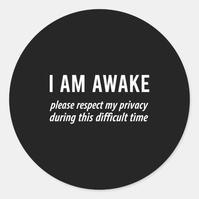 I Am Awake Please Respect My Privacy Funny Sarcast Runder Aufkleber (Vorderseite)