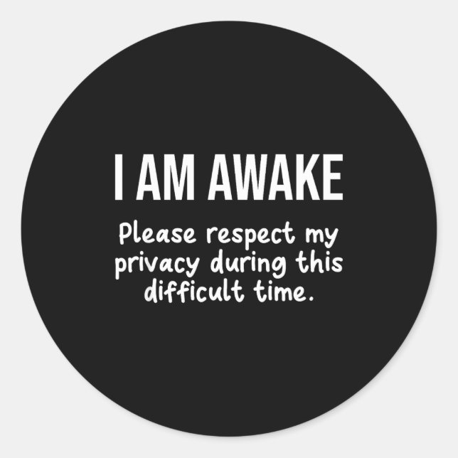 I Am Awake Please Respect My Privacy Funny Sarcast Runder Aufkleber (Vorderseite)