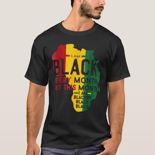 I Am Black Every Month Black Black History Month T-Shirt (Vorderseite)