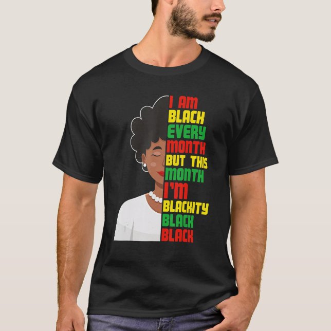 I Am Black Every Month But This Month I'm Blackity T-Shirt (Vorderseite)