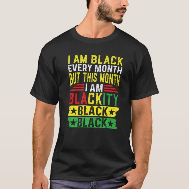 I Am Black Every Month But This Month I'm Blackity T-Shirt (Vorderseite)