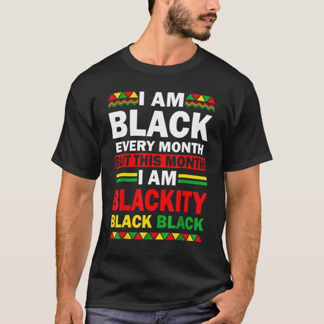I Am Black Every Month But This Month I'm Blackity T-Shirt (Vorderseite)