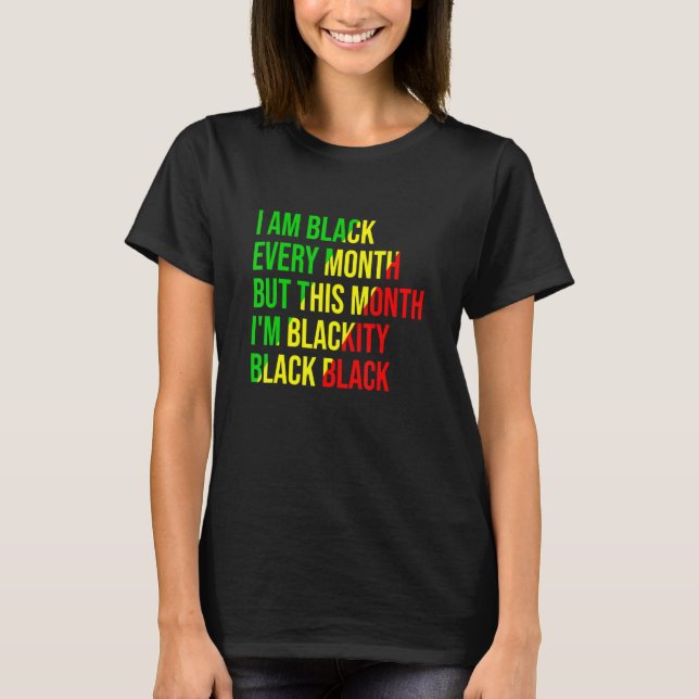 I Am Black Every Month But This Month I'm Blackity T-Shirt (Vorderseite)