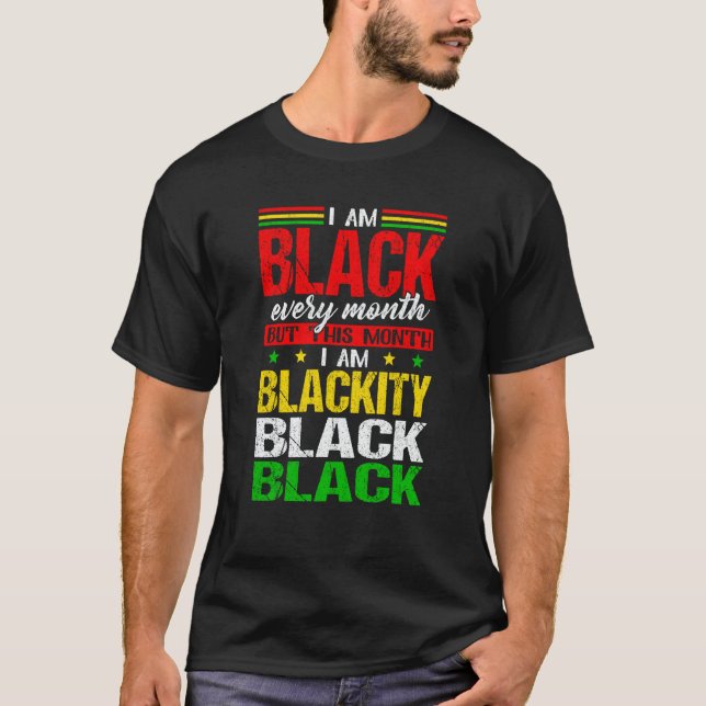 I Am Black Every Month But This Month I'm Blackity T-Shirt (Vorderseite)