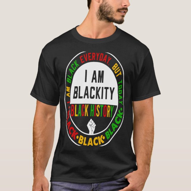 I Am Black Everyday But Today I Am Blackity Black  T-Shirt (Vorderseite)