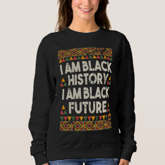 I Am Black History And Black Future African Americ Sweatshirt