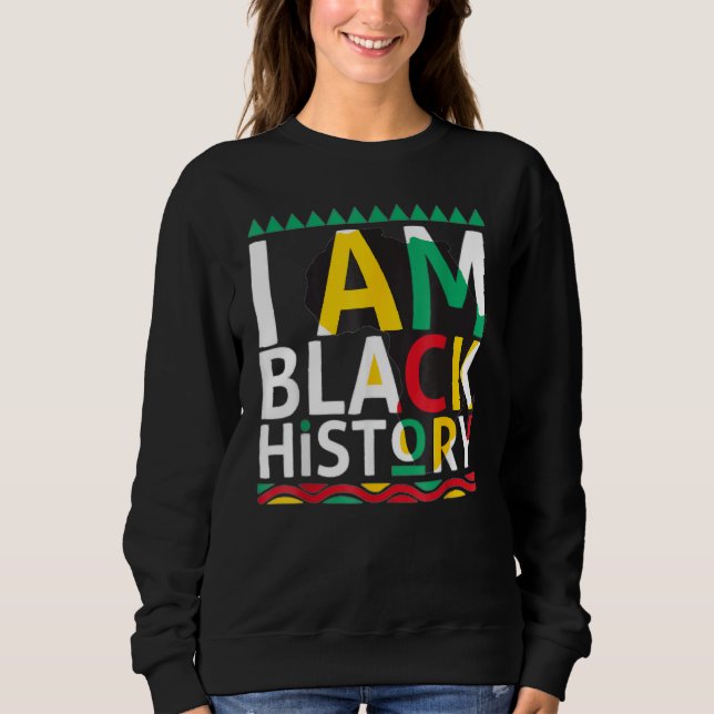 I Am Black History Month African American Pride Ce Sweatshirt (Vorderseite)