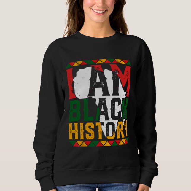 I Am Black History Month African American Pride Ce Sweatshirt (Vorderseite)
