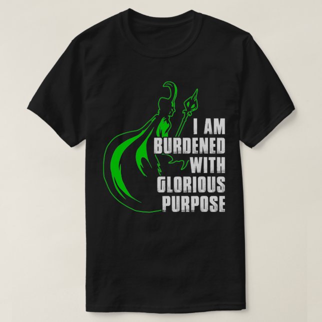 I Am Burdened With Glorious Purpose  T-Shirt (Design vorne)
