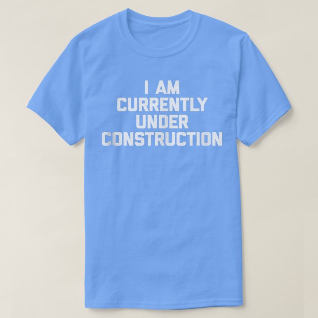 I Am Currently Under Construction  funny workout g T-Shirt (Design vorne)