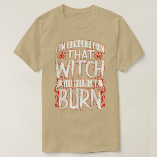 I am Descended From That Witch You Couldnt Burn  T-Shirt (Design vorne)
