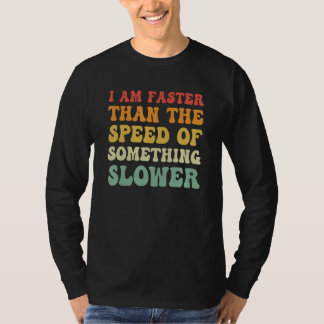 I Am Faster Than The Speed Of Something Slower Vin T-Shirt