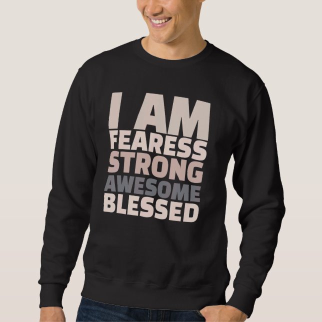 I Am Fearless Strong Awesome Blessed Motivational Sweatshirt (Vorderseite)