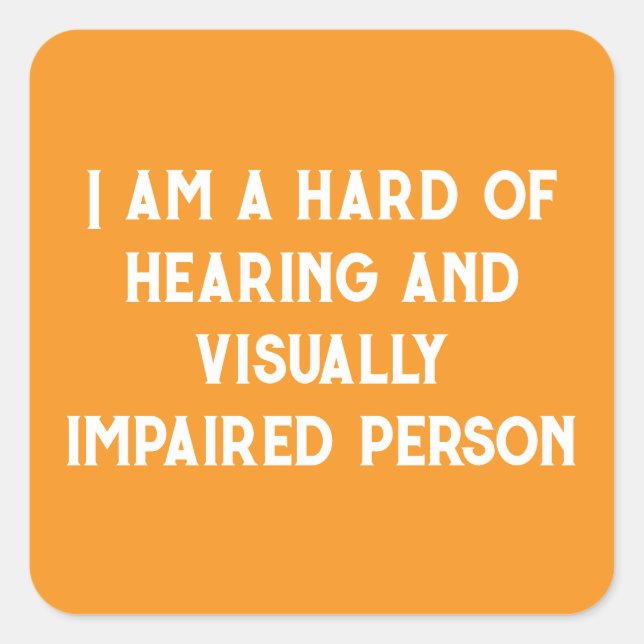 i am hard of hearing and visually impaired orange quadratischer aufkleber (Vorderseite)