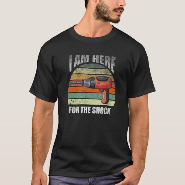 I Am Here The Shock  Quote Electrician T-Shirt (Vorderseite)