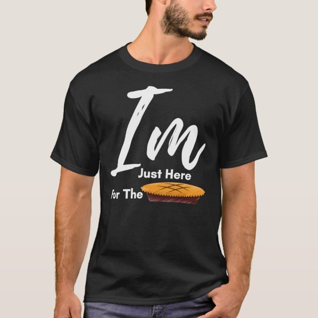 I Am Just Here For The Pie Thanksgiving  - Thanksg T-Shirt (Vorderseite)